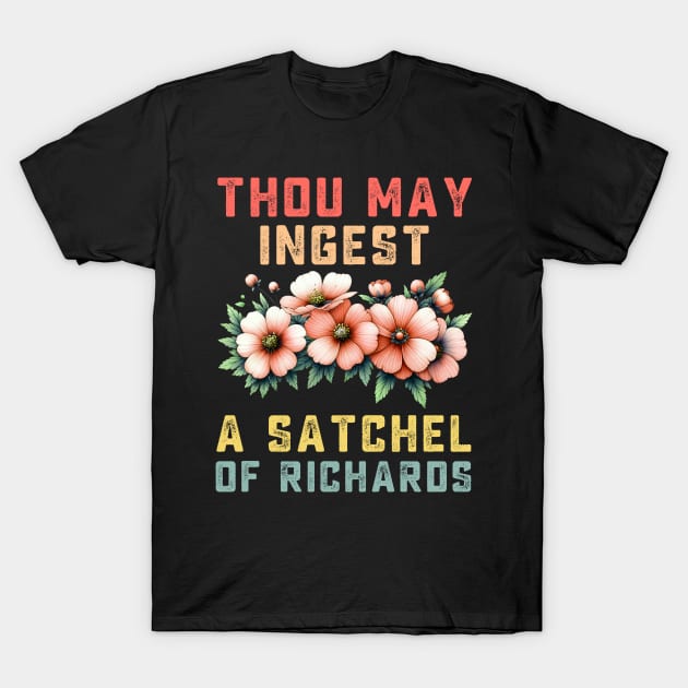 Thou May Ingest A Satchel Of Richards T-Shirt by TeeGuarantee